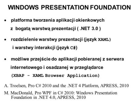 WINDOWS PRESENTATION FOUNDATION platforma tworzenia aplikacji okienkowych z bogatą warstwą prezentacji (.NET 3.0 ) rozdzielenie warstwy prezentacji (język.