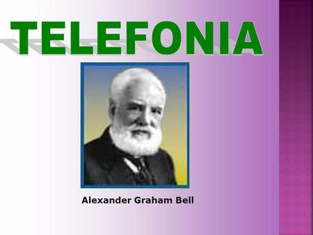 TELEFONIA Alexander Graham Bell.