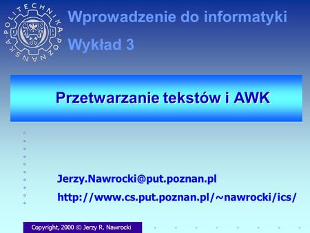 Przetwarzanie tekstów i AWK Copyright, 2000 © Jerzy R. Nawrocki  Wprowadzenie do.