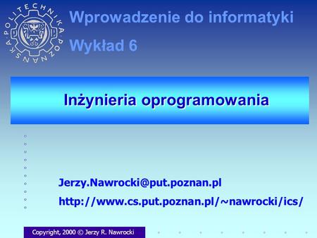 Inżynieria oprogramowania Copyright, 2000 © Jerzy R. Nawrocki  Wprowadzenie do informatyki.