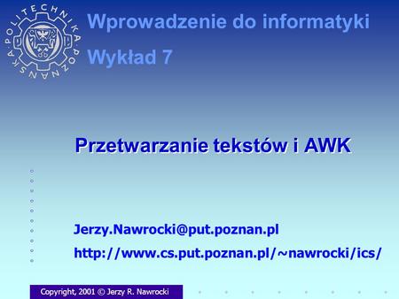 Przetwarzanie tekstów i AWK Copyright, 2001 © Jerzy R. Nawrocki  Wprowadzenie do.