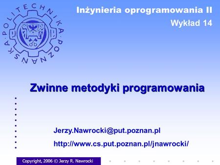 Zwinne metodyki programowania Copyright, 2006 © Jerzy R. Nawrocki  Inżynieria oprogramowania.