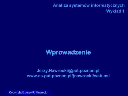Copyright © Jerzy R. Nawrocki Wprowadzenie  Analiza systemów informatycznych Wykład.