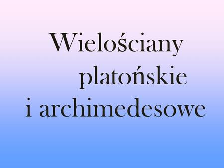 Wielościany platońskie i archimedesowe