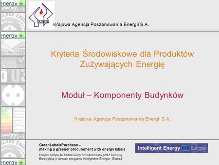 Kryteria Środowiskowe dla Produktów Zużywających Energię Moduł – Komponenty Budynków Krajowa Agencja Poszanowania Energii S.A.