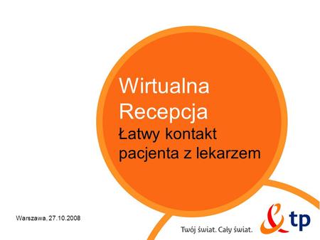 Wirtualna Recepcja Łatwy kontakt pacjenta z lekarzem Warszawa, 27.10.2008.