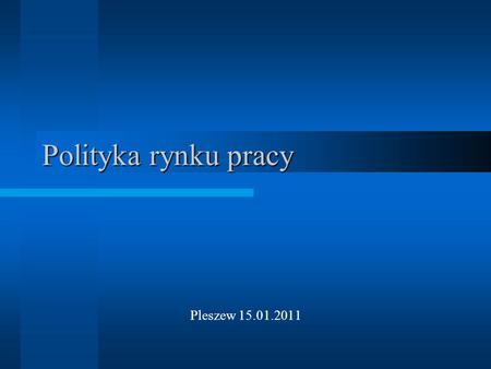 Polityka rynku pracy Pleszew 15.01.2011.