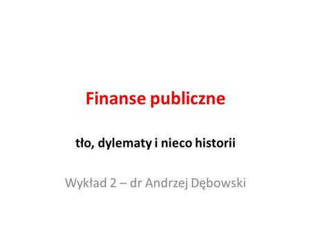 tło, dylematy i nieco historii Wykład 2 – dr Andrzej Dębowski