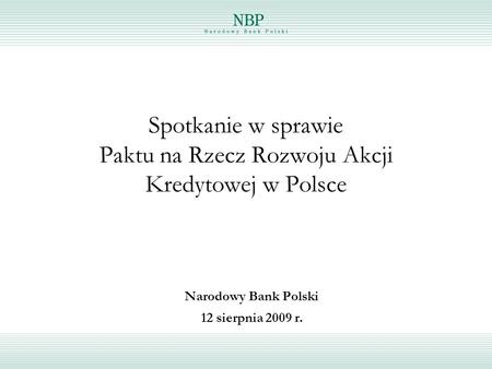 Spotkanie w sprawie Paktu na Rzecz Rozwoju Akcji Kredytowej w Polsce Narodowy Bank Polski 12 sierpnia 2009 r.