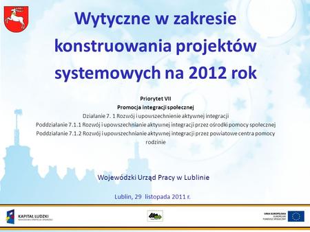 Wytyczne w zakresie konstruowania projektów systemowych na 2012 rok Priorytet VII Promocja integracji społecznej Działanie 7. 1 Rozwój i upowszechnienie.