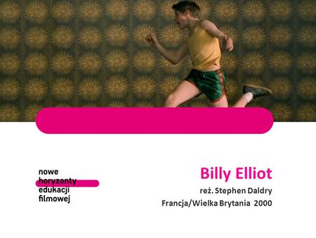 Billy Elliot reż. Stephen Daldry Francja/Wielka Brytania 2000.