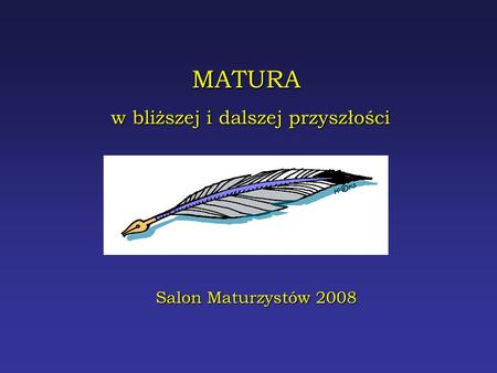 MATURA w bliższej i dalszej przyszłości Salon Maturzystów 2008.