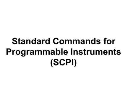 Standard Commands for Programmable Instruments (SCPI)