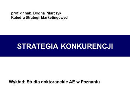 prof. dr hab. Bogna Pilarczyk Katedra Strategii Marketingowych
