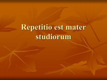 Repetitio est mater studiorum