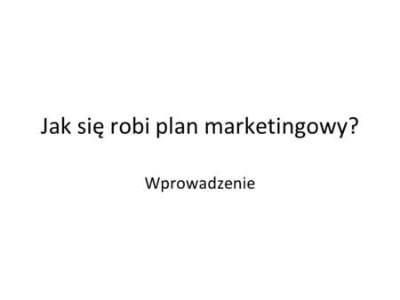 Jak się robi plan marketingowy?