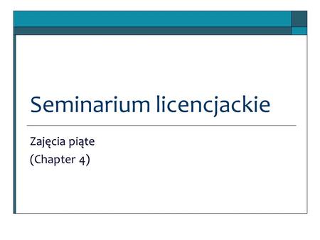 Seminarium licencjackie Zajęcia piąte (Chapter 4).