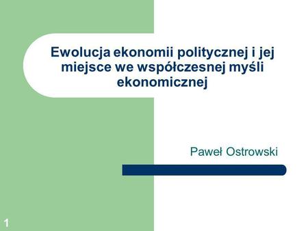 Ewolucja ekonomii politycznej i jej miejsce we współczesnej myśli ekonomicznej Paweł Ostrowski.