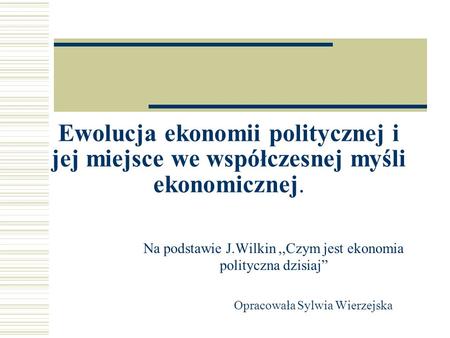 Na podstawie J.Wilkin ,,Czym jest ekonomia polityczna dzisiaj”