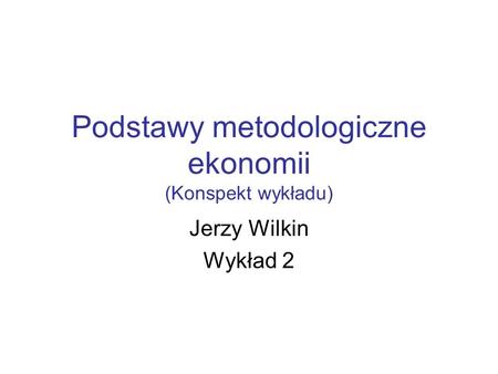 Podstawy metodologiczne ekonomii (Konspekt wykładu)
