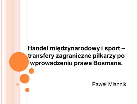 Handel międzynarodowy i sport – transfery zagraniczne piłkarzy po wprowadzeniu prawa Bosmana. Paweł Miannik.