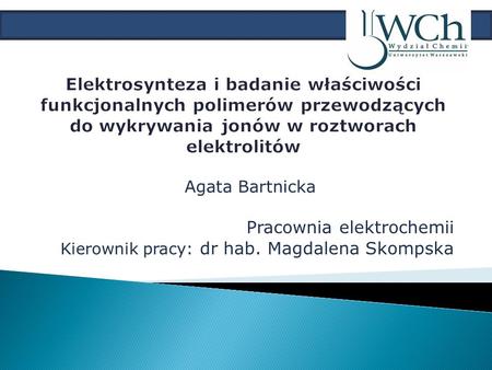 Pracownia elektrochemii Kierownik pracy: dr hab. Magdalena Skompska