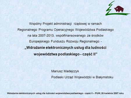 Wspólny Projekt administracji rządowej w ramach Regionalnego Programu Operacyjnego Województwa Podlaskiego na lata 2007-2013, współfinansowanego ze środków.