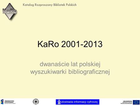 KaRo 2001-2013 dwanaście lat polskiej wyszukiwarki bibliograficznej.