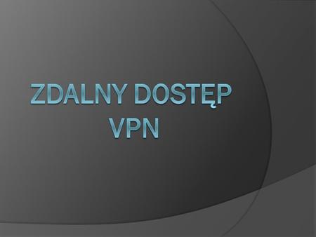 Zdalny Dostęp VPN.