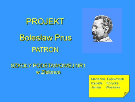 PROJEKT Bolesław Prus PATRON SZKOŁY PODSTAWOWEJ NR1 w Zielonce