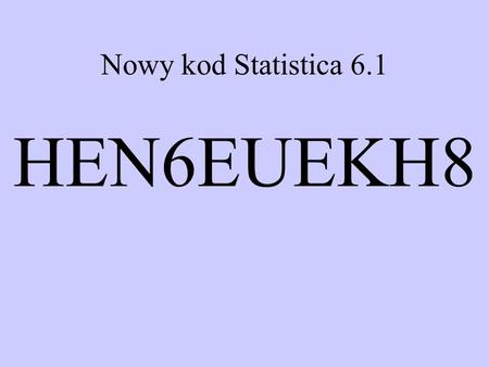 Nowy kod Statistica 6.1 HEN6EUEKH8.
