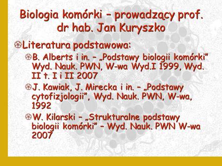 Biologia komórki – prowadzący prof. dr hab. Jan Kuryszko