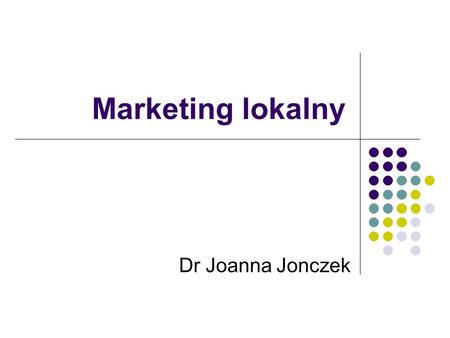 Marketing lokalny Dr Joanna Jonczek.