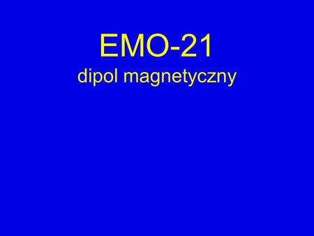 EMO-21 dipol magnetyczny.