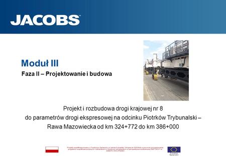 Moduł III Faza II – Projektowanie i budowa Projekt i rozbudowa drogi krajowej nr 8 do parametrów drogi ekspresowej na odcinku Piotrków Trybunalski – Rawa.