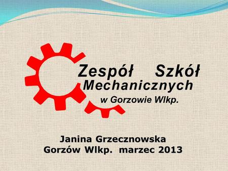 Janina Grzecznowska Gorzów Wlkp. marzec 2013.