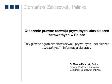 Otoczenie prawne rozwoju prywatnych ubezpieczeń zdrowotnych w Polsce Trzy główne ograniczenia w rozwoju prywatnych ubezpieczeń szpitalnych – informacja.