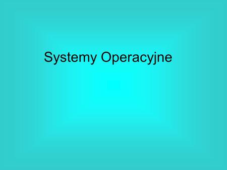 Systemy Operacyjne.