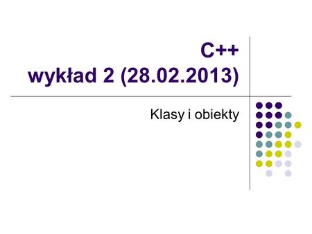 C++ wykład 2 (28.02.2013) Klasy i obiekty.