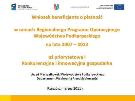 Wniosek beneficjenta o płatność w ramach Regionalnego Programu Operacyjnego Województwa Podkarpackiego na lata 2007 – 2013 oś priorytetowa I Konkurencyjna.