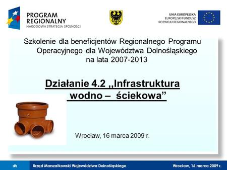 Urząd Marszałkowski Województwa DolnośląskiegoWrocław, 16 marca 2009 r.1 Szkolenie dla beneficjentów Regionalnego Programu Operacyjnego dla Województwa.