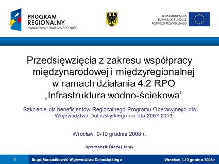 Urząd Marszałkowski Województwa Dolnośląskiego Wrocław, 9-10 grudnia 2008 r. Przedsięwzięcia z zakresu współpracy międzynarodowej i międzyregionalnej w.