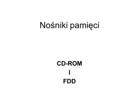 Nośniki pamięci CD-ROM I FDD.