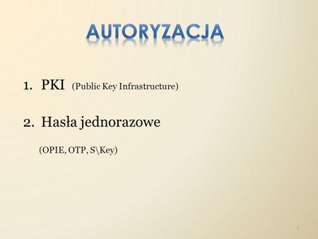 PKI (Public Key Infrastructure) Hasła jednorazowe (OPIE, OTP, S\Key)