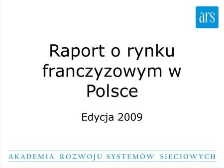 Raport o rynku franczyzowym w Polsce Edycja 2009.