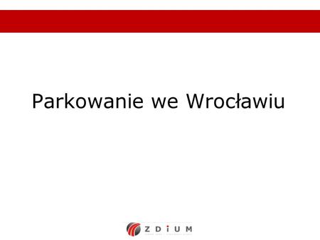 Parkowanie we Wrocławiu. Podstawowy cel analizy Spowodowanie lepszej dostępności miejsc parkingowych w centrum Wrocławia.