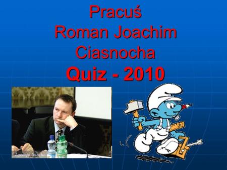 Pracuś Roman Joachim Ciasnocha Quiz