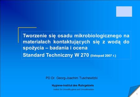 C 2009 Tuschewitzki Hygiene-Institut des Ruhrgebiets Institut für Umwelthygiene und Umweltmedizin www.hyg.de 1 PD Dr. Georg-Joachim Tuschewitzki Tworzenie.