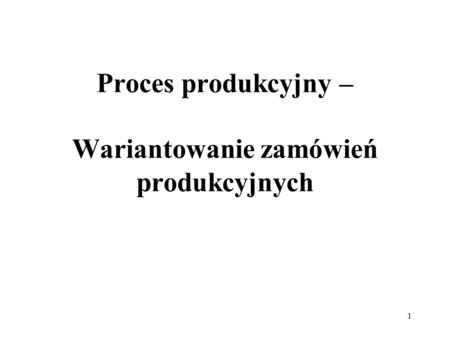 Proces produkcyjny – Wariantowanie zamówień produkcyjnych