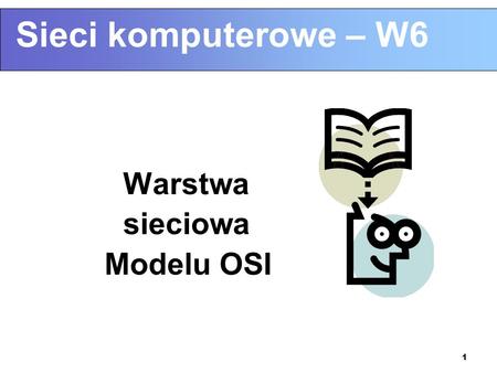 Sieci komputerowe – W6 Warstwa sieciowa Modelu OSI.